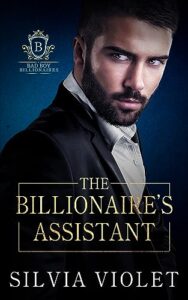 The Billionaire’s Assistant (Bad Boy Billionaires Book 1)