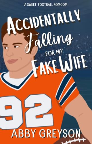 Accidentally Falling For My Fake Wife: A Sweet, Marriage Of Convenience, Football RomCom (Accidentally In Sports Book 2)