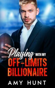 Playing With My Off-Limits Billionaire: Enemies To Lovers Grumpy Playboy Sports Romance