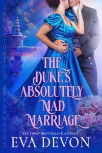 The Duke’s Absolutely Mad Marriage (The Notorious Briarwoods Book 3)