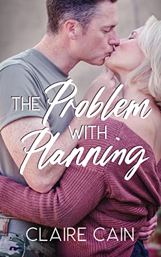 The Problem with Planning: A Sweet Military Romance (Soldiers Overseas Romance Book 1)