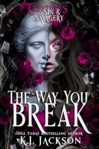 The Way You Break (Creatures of Sins & Savagery Book 1)