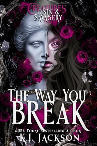 The Way You Break (Creatures of Sins & Savagery Book 1)