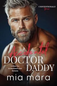 Accidental Doctor Daddy: A Silver Fox Ex-Boyfriend’s Dad Romance (Unintentionally Yours)