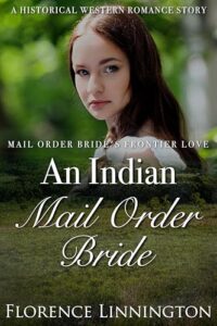 An Indian Mail Order Bride: A Historical Western Romance Story (Mail Order Bride’s Frontier Love)