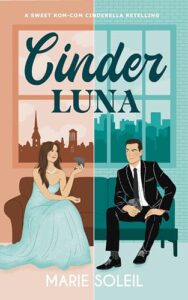 Cinder Luna: A Sweet Rom-Com Cinderella Retelling (Once Upon a RomCom Book 1)