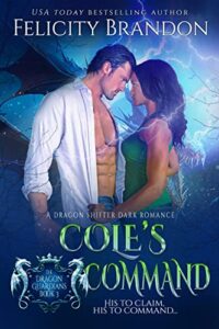 Cole’s Command (A Dragon Shifter Dark Romance): The Dragon Guardians