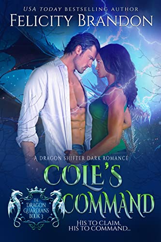 Cole’s Command (A Dragon Shifter Dark Romance): The Dragon Guardians