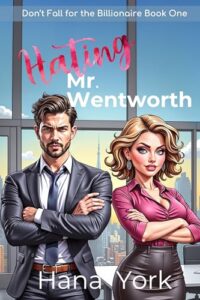 Hating Mr. Wentworth: A Flirty Enemies-to-Lovers Romcom Between the Billionaire CEO She Swore to Hate and the Woman He Can’t Resist (Don’t Fall for the Billionaire Book 1)