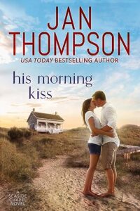 His Morning Kiss: Starting Over on St. Simon’s Island… A Christian Small Town Beach Romance (Seaside Chapel Book 3)