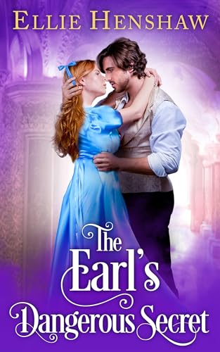 The Earl’s Dangerous Secret: An Enemies To Lovers Regency Romance