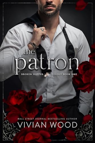 The Patron: A Forbidden Billionaire Romance (Broken Slipper Series Book 1)
