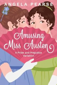 Amusing Miss Austen: A Pride and Prejudice Variation (Miss Austen Series Book 1)