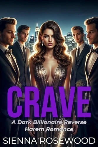 CRAVE: A Dark Billionaire’s Omegaverse Reverse Harem Knotting Romance (SPOILED & TAKEN – A Dark Billionaire RH Knotting Romance)