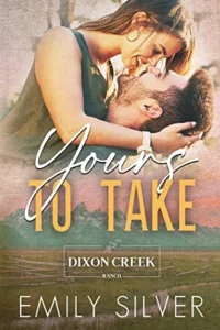 Yours To Take: A Small Town, Opposites Attract Romance (Dixon Creek Ranch Book 1)