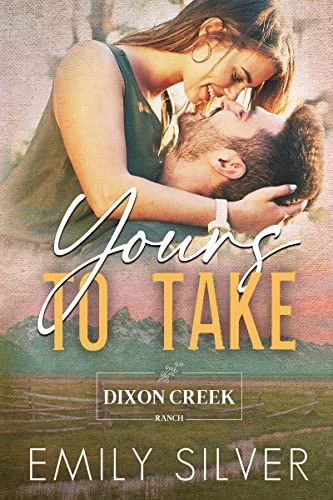 Yours To Take: A Small Town, Opposites Attract Romance (Dixon Creek Ranch Book 1)